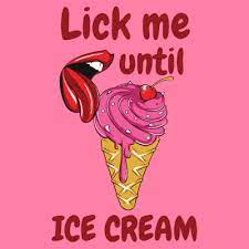 Cats don't only lick themselves when grooming, licking is also a sign of affection. Lick Me Until Ice Cream Graphic Design Tshirt Factory