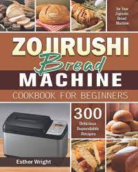 I love my zojirushi bread machine! Zojirushi Bread Machine Cookbook For Beginners 300 Delicious Dependable Recipes For Your Zojirushi Bread Machine Wright Esther 9798587419339 Amazon Com Books