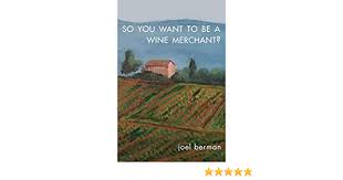 So You Want To Be A Wine Merchant?: Berman Dr, Joel: 9781627875875:  Amazon.com: Books