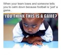 When Your Team Loses And Someone Tells You To Calm Down Because Football Is Soccer Funny Soccer Memes Volleyball Memes