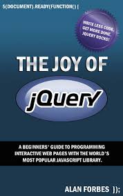 The Joy Of Jquery A Beginner S Guide To The World S Most Popular Javascript Library By Alan Forbes 2 99 Beginners Guide Jquery Beginners