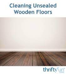 Cleaning Unsealed Wooden Floors Cleaning Wood Floors Pine Wood Flooring Wooden Flooring