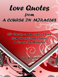 Use features like bookmarks, note taking and highlighting while reading love quotes from a course in miracles: Love Quotes From A Course In Miracles 507 Quotations On The Topic Of Love From The Spiritual Classic A Course In Miracles Kindle Edition By Veere Gavin Health Fitness Dieting