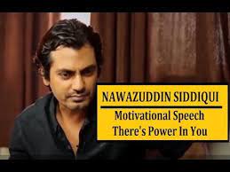 Nawazuddin Siddiqui Motivational Speech There S Power In You Motivational Speeches Motivation Speech