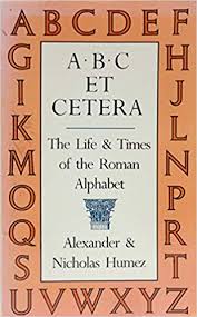 Abc Et Cetera The Life Times Of The Roman Alphabet