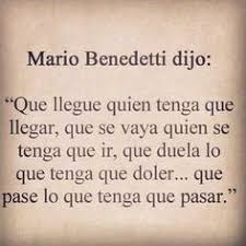 Que Duele Lo Que Tenga Que Doler Que Pase Lo Que Tenga Que Pasar Mario Benedetti A Veces El Amor Duele Frases De Am Words Quotes True Quotes Quotes