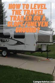 It would be a good idea to put a level indicator within view of the drivers seat. How To Level A Travel Trailer On A Slope Uneven Ground 2021