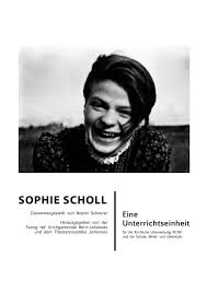 So ein herrlicher tag, und ich soll gehen. Unterrichtseinheit Sophie Scholl Theaterensemble Johannes