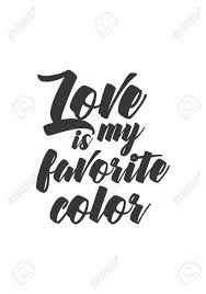 Check spelling or type a new query. Life Quote Isolated On White Background Love Is My Favorite Color Royalty Free Cliparts Vectors And Stock Illustration Image 92653661