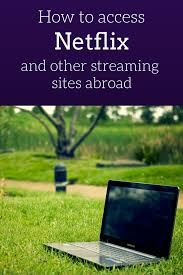 How To Use Netflix Pandora And Other Streaming Sites Abroad Laptop Computer Remote Work