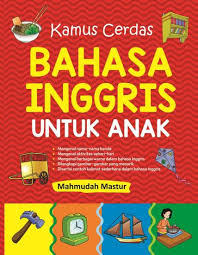 Lihatlah dengan siapa mereka bergaul. Kamus Cerdas Bahasa Inggris Untuk Anak Mahmudah Mastur Belbuk Com