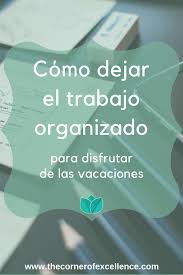 Como Dejar El Trabajo Organizado Para Disfrutar De Tus Vacaciones Como Organizar Mi Tiempo Como Organizarte Organizacion Personal