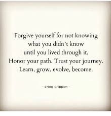 You forgive yourself for every failure because you are trying to do the right thing. Image Result For Creig Crippen Forgiving Yourself Trust Yourself Forgiveness