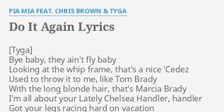 Ipauta, do it again, ipauta. Do It Again Lyrics By Pia Mia Feat Chris Brown Tyga Bye Baby They Ain T
