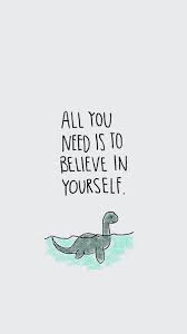 And Believe In That Dino 3 Wallpaper Quotes Cute Quotes Inspirational Quotes