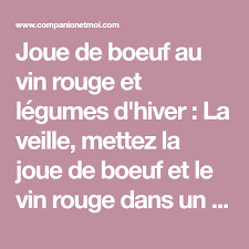 Joue De Boeuf Au Vin Rouge Et Legumes D Hiver La Veille Mettez La Joue De Boeuf Et Le Vin Rouge Dans Un Plat Recouvrez De Film A Joue De Boeuf