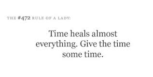 Rule Of A Lady Time Heals Everything Time Heals Time Quotes