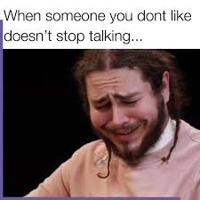 Use that silence as a sign that the other person has finished talking, albeit temporarily, and you are free to express your thoughts. Music Life When Someone You Don T Like Doesn T Stop Talking Facebook