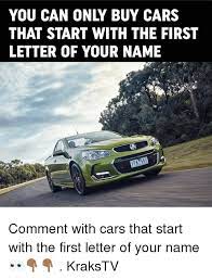 We did not find results for: You Can Only Buy Cars That Start With The First Letter Of Your Name Comment With Cars That Start With The First Letter Of Your Name Krakstv Cars Meme On