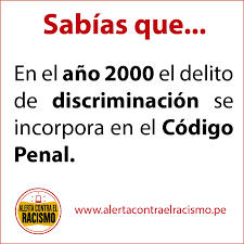Alerta Contra el Racismo - Al promulgarse el Código Penal de 1991 la  discriminación no se encontraba tipificada. Es así que, en mayo del año  2000, se publicó la Ley contra Actos
