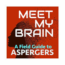 The brains of people with asperger's, are fundamentally wired differently. Meet My Brain A Field Guide To Aspergers By Meetmybrain