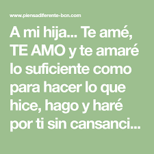 A Mi Hija Te Ame Te Amo Y Te Amare Lo Suficiente Como Para Hacer Lo Que Hice Hago Y Hare Por Ti Sin Cansancio Mi Princesa Gue Hijos Te Amo