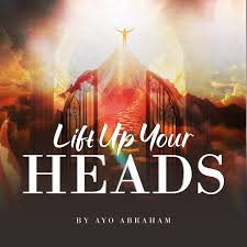 Lift Up Your Heads By Ayo Abraham - Gospel Music Audio Mp3
