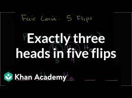 Coin flipping is one of the best ways to decide between two options. Exactly Three Heads In Five Flips Video Khan Academy