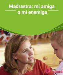 Madrastra Mi Amiga O Mi Enemiga Eres Mama Crianza De Los Hijos Monoparental Educar