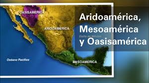 Areas y subareas culturales del mexico antiguo: Aridoamerica Mesoamerica Y Oasisamerica Caracteristicas Geograficas Y Culturales Historia Youtube