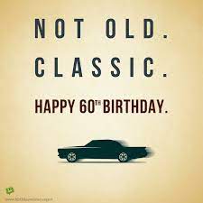 When i was a child, i have always looked up to you. Happy 60th Birthday Wishes Not Old Classic