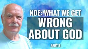 NDE: WHAT WE GET WRONG ABOUT GOD