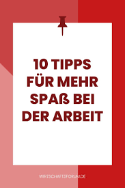 10 Tipps Fur Mehr Spass Bei Der Arbeit In 2020 Bei Der Arbeit Tipps Gut Leben
