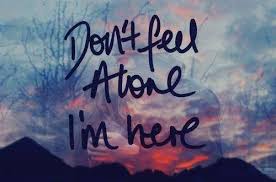 Don T Feel Alone I M Here 3 Romantic Words Relationship Quotes Quotes