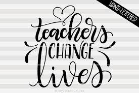 Free Free Teachers Change Lives Svg 771 SVG PNG EPS DXF File