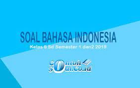 Download soal uas bahasa indonesia kelas 1 semester 1. Soal Bahasa Indonesia Kelas 6 Sd Semester 1 Dan 2 2021