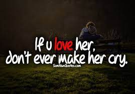 Well we have gathered some of the best pieces of sad love quotes that can bring tears in your eyes. If You Love Her Dont Make Her Cry I Will Try My Very Best I Promise Romantic Love Quotes Broken Love Quotes Quotes
