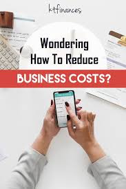 Reduce Business Costs Be More Effective In Your Business Financial Tips Finance Blog Small Business Tips