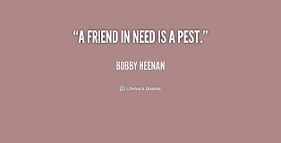 A friend is of much importance for everyone especially in the bad times. Pest Quotes Quotesgram