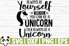 Always Be Yourself Unless You Can Be A Unicorn Svg Always Be Yourself Unless Graphic By Creativedesignsllc Creative Fabrica