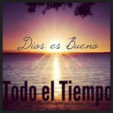 Dios Es Bueno Todo El Tiempo Dios Es Bueno Mensaje De Dios Palabras De La Biblia