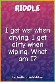 Funny dirty jokes for kids. I Get Wet When Drying I Get Dirty When Wiping What Am I Riddle Answer Brainzilla