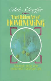 The Hidden Art Of Homemaking Edith Schaeffer Hidden Art Homemaking Books