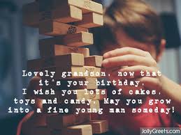 If i could give you the world it would be in your hands my granddaughter, but i am just an old woman and all i can give you is a wish on your birthday that everything you touch turns to gold. Birthday Wishes For Grandson