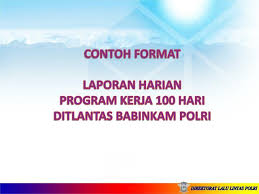 Check spelling or type a new query. Ppt Contoh Format Laporan Harian Program Kerja 100 Hari Ditlantas Babinkam Polri Powerpoint Presentation Id 4329317