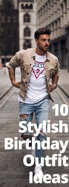 Casual Birthday Outfit Ideas 2020 What Should Men Wear On Birthdays Mens Outfits Fashion Men 2014 Birthday Outfit