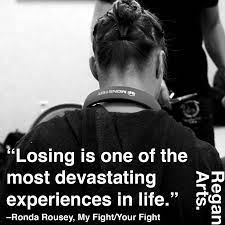 Losing Is One Of The Most Devastating Experiences In Life Ronda Rousey Quote Quotes Inspiring Inspiration Rondaro Ronda Rousey Mma Workout Rowdy Ronda