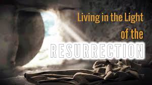 Living in the Light of the Resurrection - Faithlife Sermons