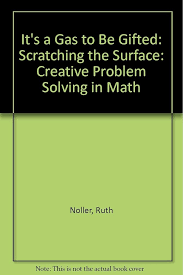 It's a Gas to Be Gifted: Scratching the Surface: Creative Problem Solving  in Math : Noller, Ruth: Amazon.in: Books