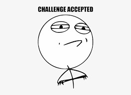 Meme Challenge Accepted Png Free Transparent Png Download Pngkey Within the rage comic universe, the character is typically used as a reaction image to embrace a seemingly infeasible or extremely challenging task, sometimes in sarcasm and other. meme challenge accepted png free